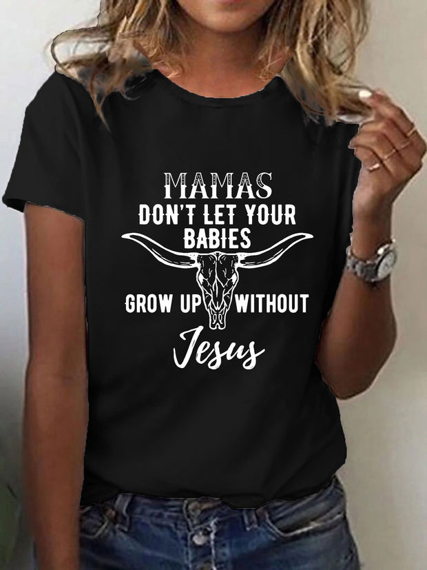Women's Don't Let Your Babies Grow Up Without Jesus Print T-Shirt