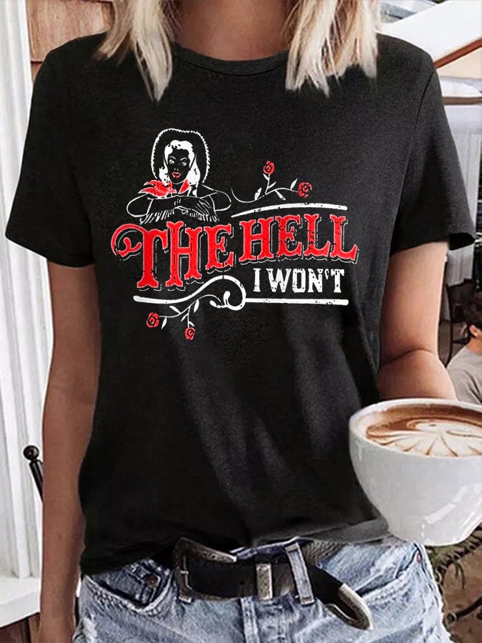 Women's The Hell I Won't Print T-Shirt