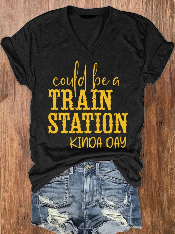 Women's Could Be A Train Station Kinda Day Print V-Neck T-Shirt